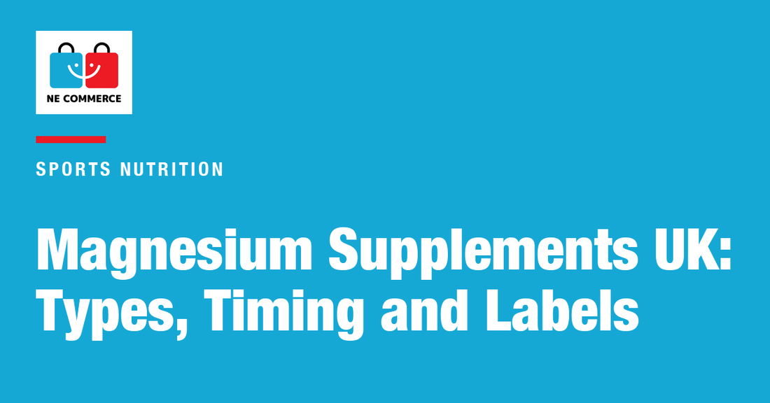 Magnesium Supplements UK: Types, Timing and Labels — NE Commerce