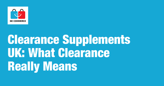 Clearance Supplements UK: What Clearance Really Means — NE Commerce