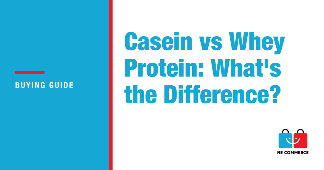 Casein vs Whey Protein: What's the Difference? — NE Commerce