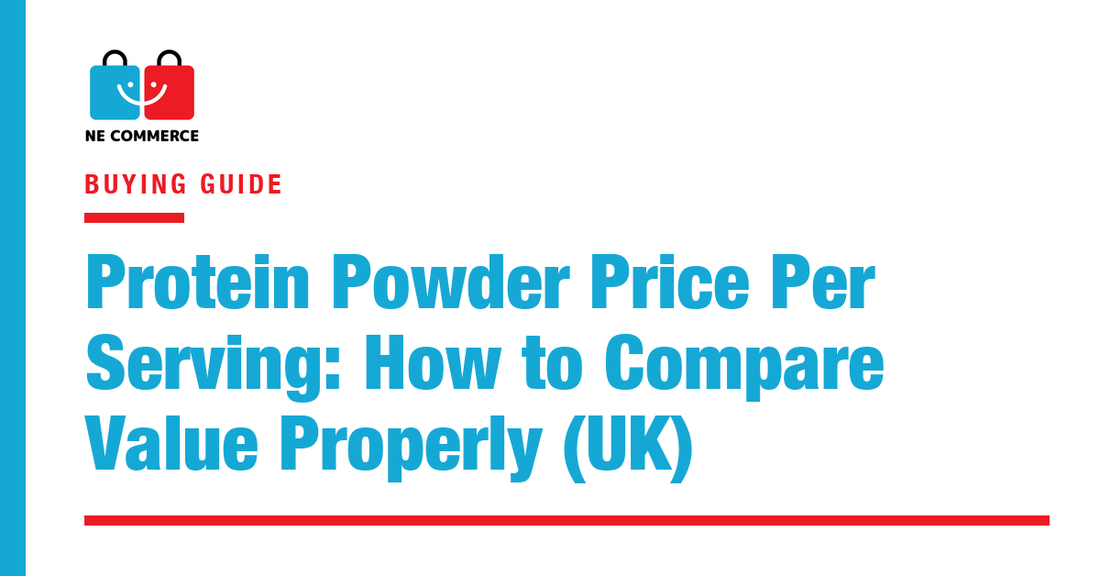 Protein Powder Price Per Serving: How to Compare Value Properly (UK) — NE Commerce