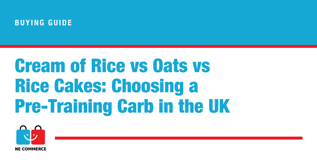 Cream of Rice vs Oats vs Rice Cakes: Choosing a Pre-Training Carb in the UK — NE Commerce