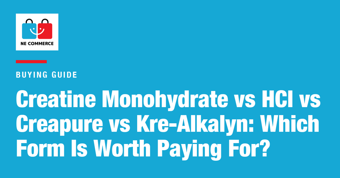 Creatine Monohydrate vs HCl vs Creapure vs Kre-Alkalyn: Which Form Is Worth Paying For? — NE Commerce