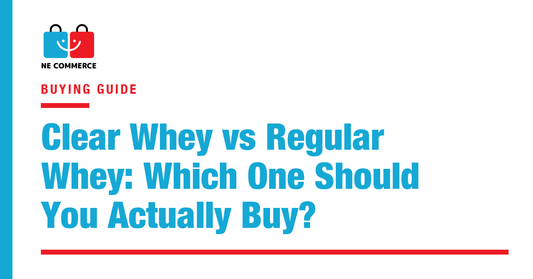 Clear Whey vs Regular Whey: Which One Should You Actually Buy? — NE Commerce