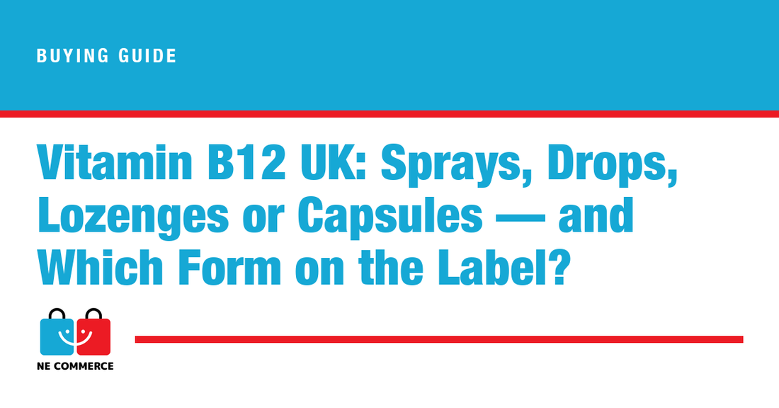 Vitamin B12 UK: Sprays, Drops, Lozenges or Capsules — and Which Form on the Label? — NE Commerce