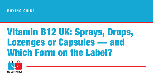 Vitamin B12 UK: Sprays, Drops, Lozenges or Capsules — and Which Form on the Label? — NE Commerce