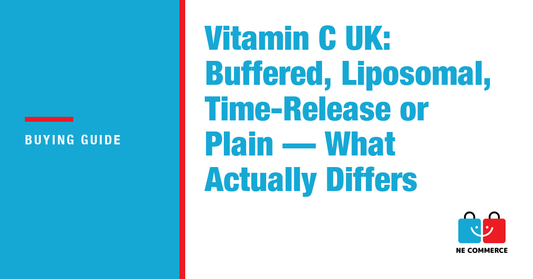 Vitamin C UK: Buffered, Liposomal, Time-Release or Plain — What Actually Differs — NE Commerce