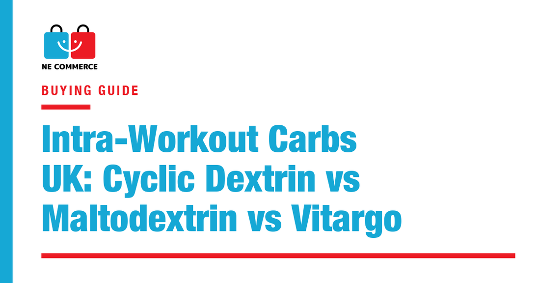 Intra-Workout Carbs UK: Cyclic Dextrin vs Maltodextrin vs Vitargo — NE Commerce