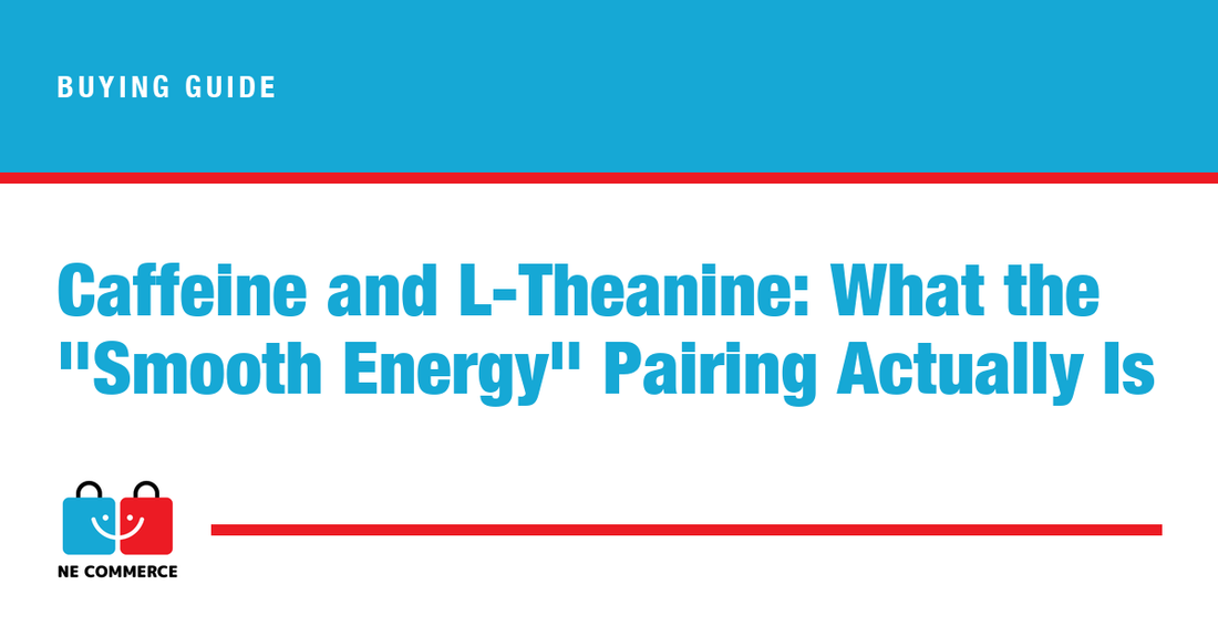 Caffeine and L-Theanine: What the "Smooth Energy" Pairing Actually Is — NE Commerce