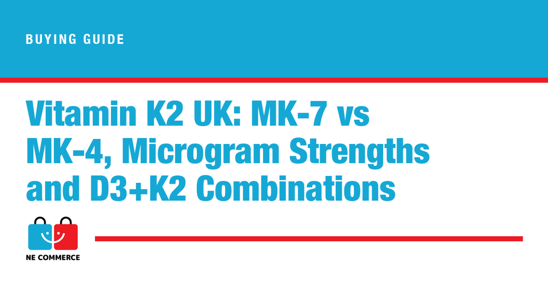 Vitamin K2 UK: MK-7 vs MK-4, Microgram Strengths and D3+K2 Combinations — NE Commerce