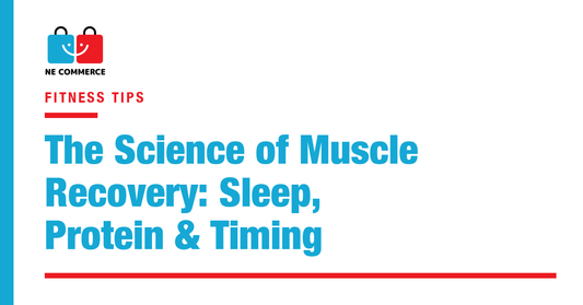 The Science of Muscle Recovery: Sleep, Protein & Timing — NE Commerce