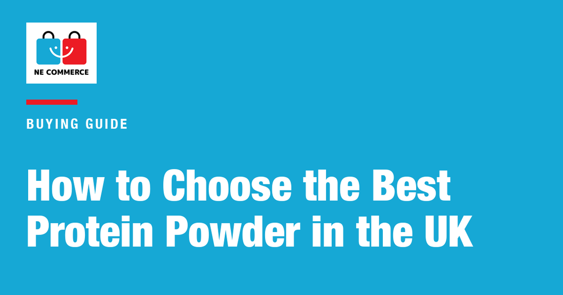 How to Choose the Best Protein Powder in the UK — NE Commerce