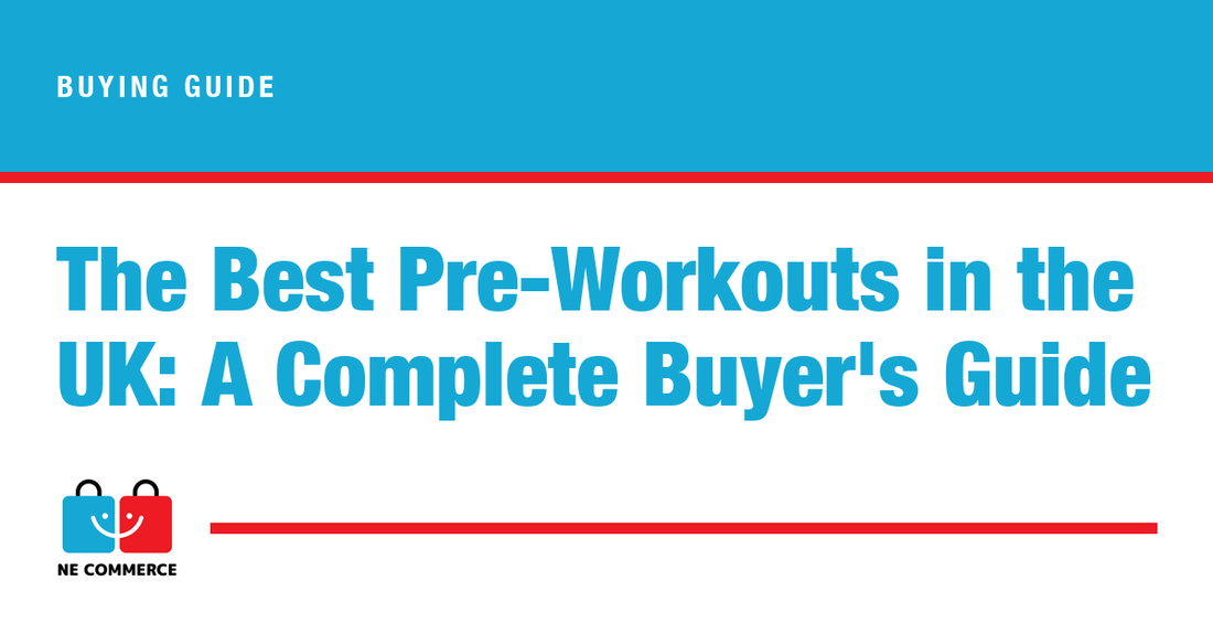 The Best Pre-Workouts in the UK: A Complete Buyer's Guide — NE Commerce