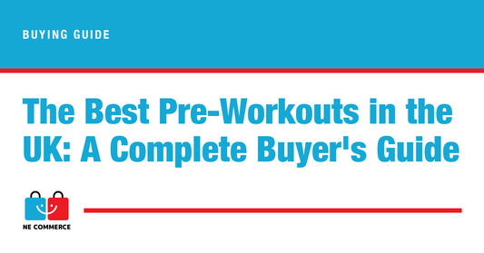 The Best Pre-Workouts in the UK: A Complete Buyer's Guide — NE Commerce