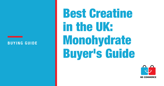 Best Creatine in the UK: Monohydrate Buyer's Guide — NE Commerce