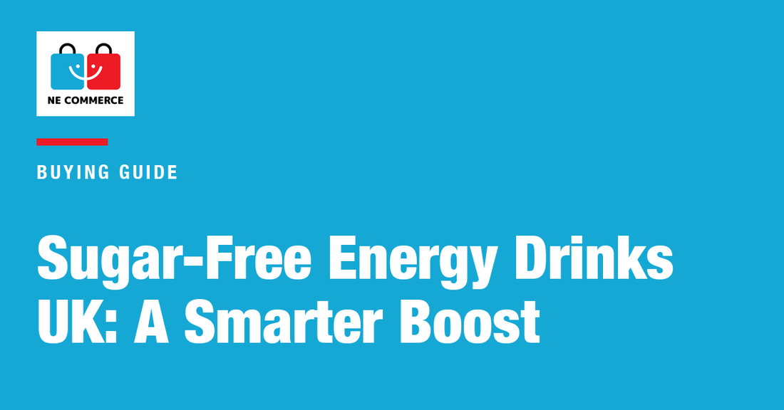 Sugar-Free Energy Drinks UK: A Smarter Boost — NE Commerce