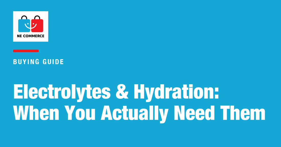 Electrolytes & Hydration: When You Actually Need Them — NE Commerce