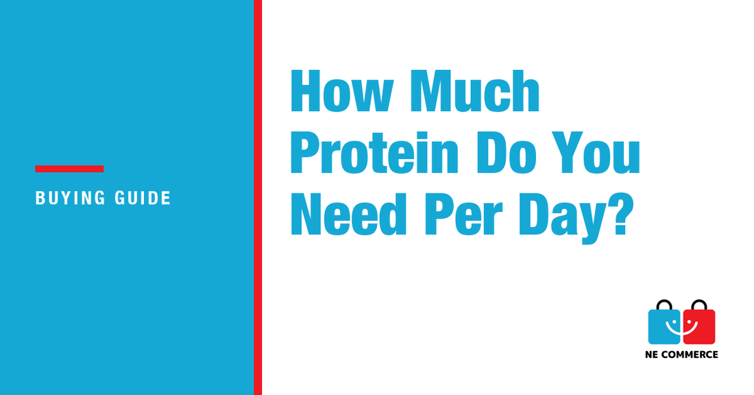How Much Protein Do You Need Per Day? — NE Commerce
