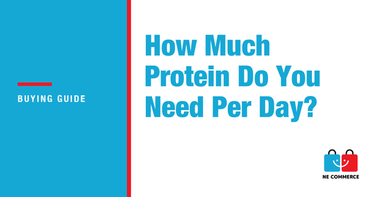 How Much Protein Do You Need Per Day? — NE Commerce