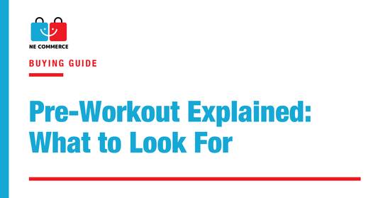 Pre-Workout Explained: What to Look For — NE Commerce