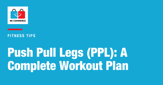 Push Pull Legs (PPL): A Complete Workout Plan — NE Commerce