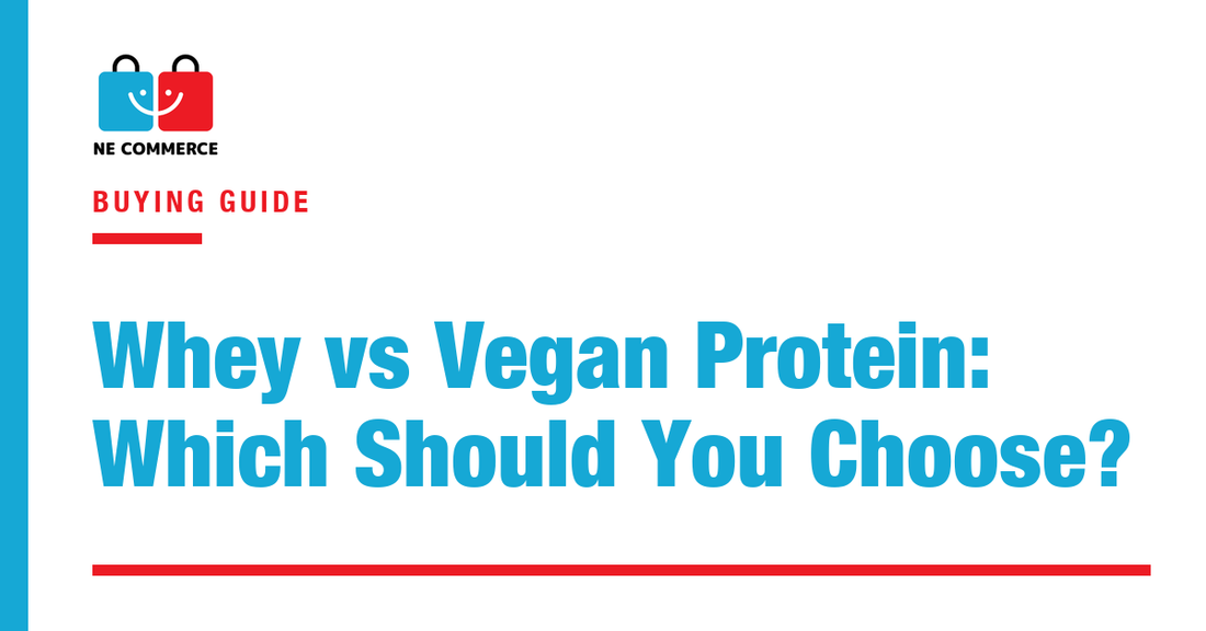 Whey vs Vegan Protein: Which Should You Choose? — NE Commerce