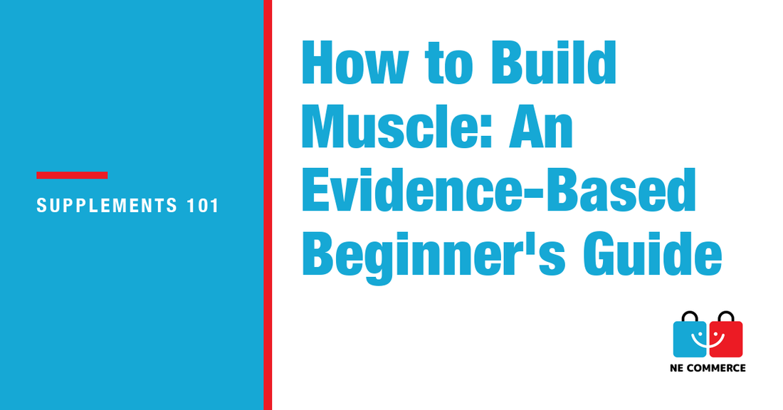 How to Build Muscle: An Evidence-Based Beginner's Guide — NE Commerce