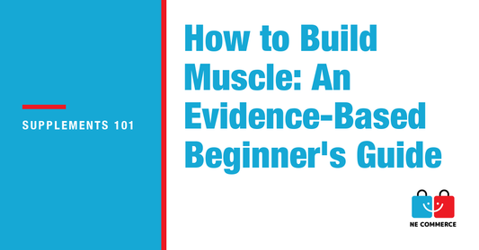 How to Build Muscle: An Evidence-Based Beginner's Guide — NE Commerce