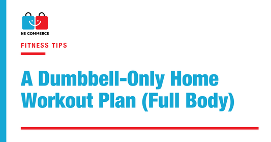 A Dumbbell-Only Home Workout Plan (Full Body) — NE Commerce