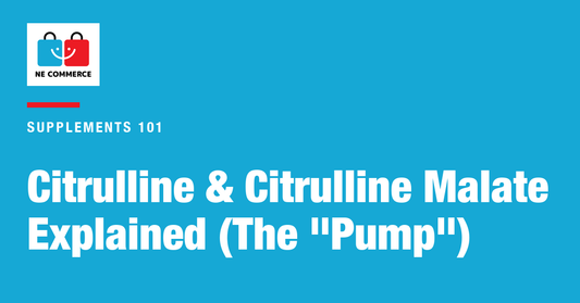 Citrulline & Citrulline Malate Explained (The "Pump") — NE Commerce