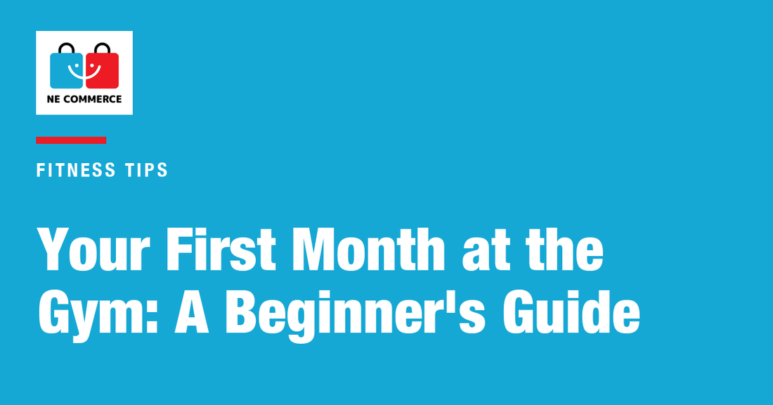 Your First Month at the Gym: A Beginner's Guide — NE Commerce