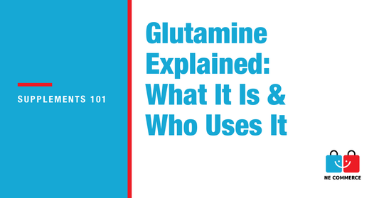 Glutamine Explained: What It Is & Who Uses It — NE Commerce