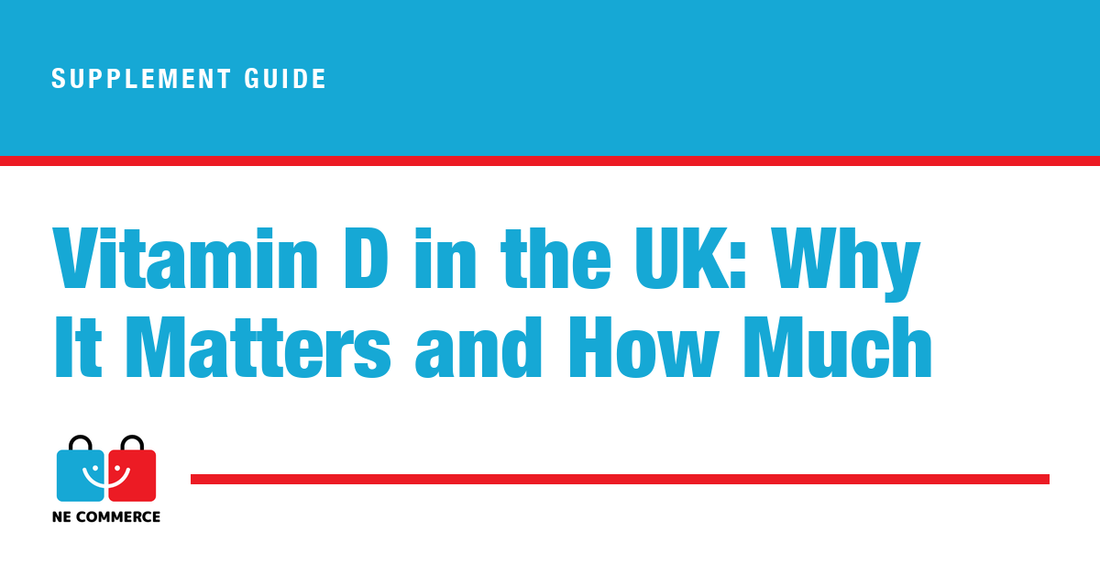 Vitamin D in the UK: Why It Matters and How Much — NE Commerce