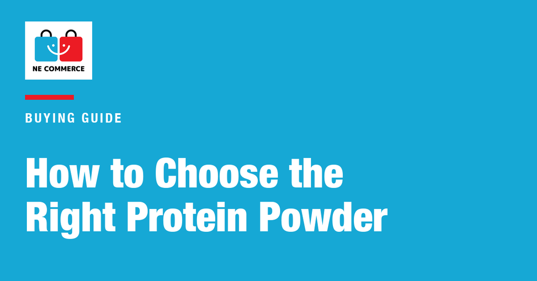 How to Choose the Right Protein Powder — NE Commerce